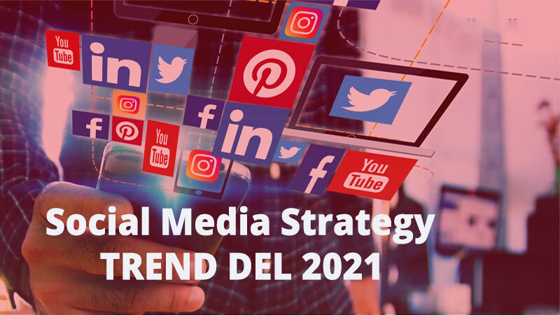 Social media strategy trend del 2021